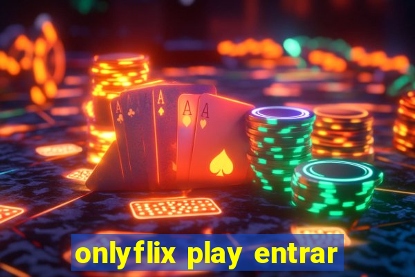 onlyflix play entrar